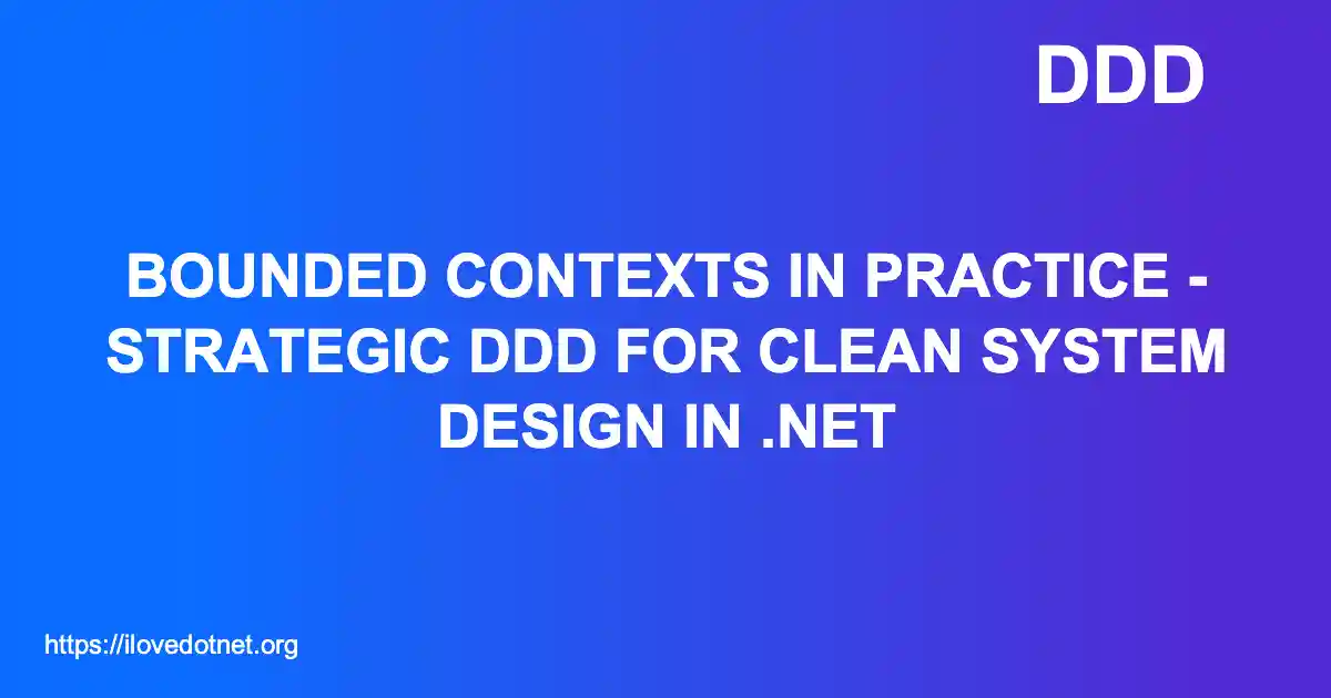 Bounded Contexts in Practice - Strategic DDD for Clean System Design in .NET