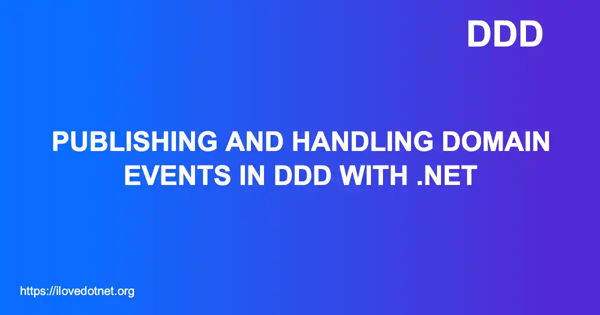 Publishing and Handling Domain Events in DDD with .NET