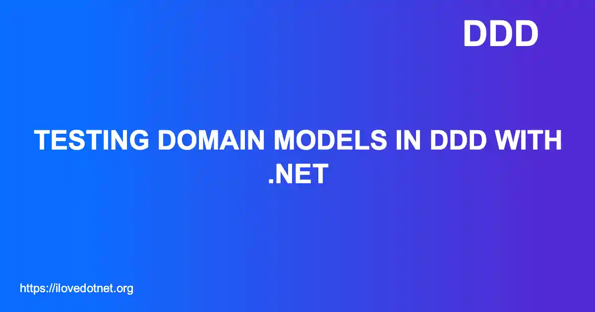 Testing Domain Models in DDD with .NET