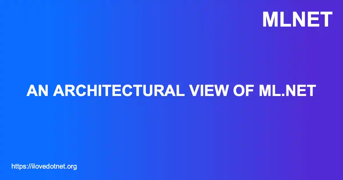 An Architectural View of ML.NET