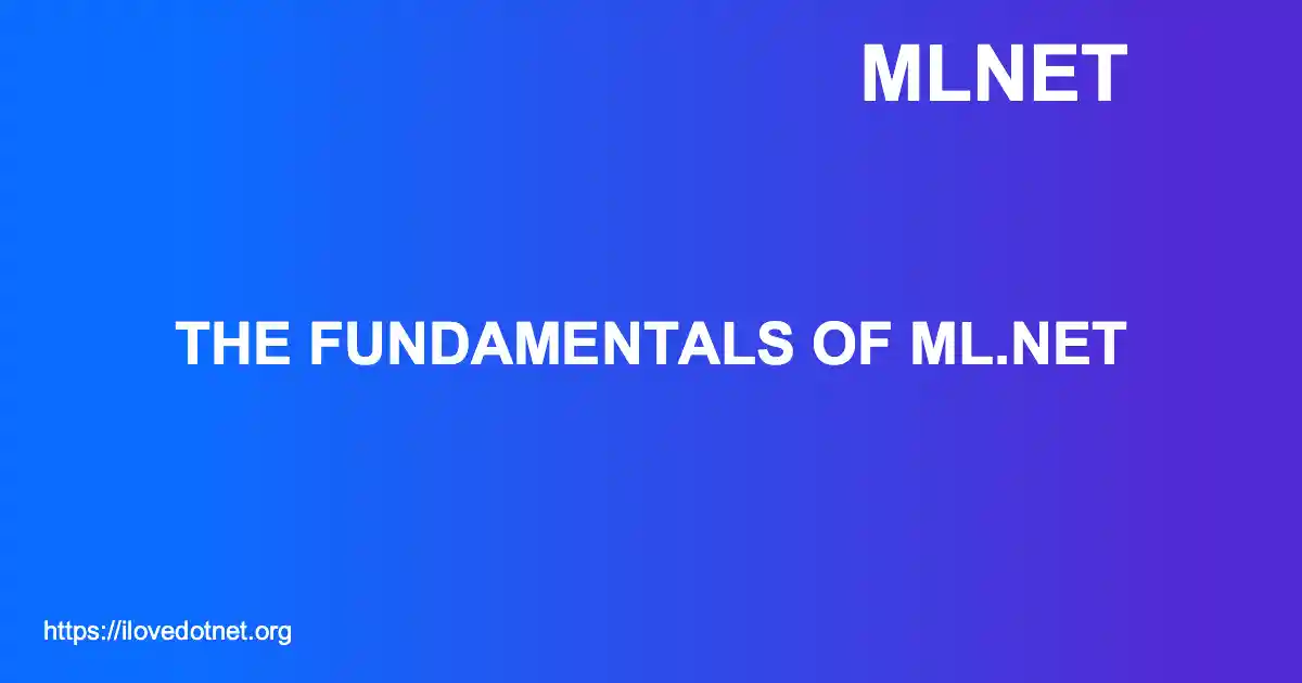 The Fundamentals of ML.NET
